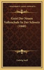 Geist Der Neuen Volksschule In Der Schweiz (1840) - Ludwig Snell (author)