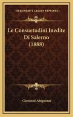 Le Consuetudini Inedite Di Salerno (1888) - Giovanni Abignente (author)