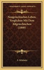 Neugriechisches Leben, Verglichen Mit Dem Altgriechischen (1840) - E Bybilakis (author)