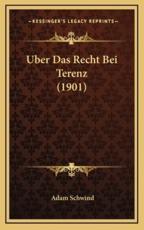 Uber Das Recht Bei Terenz (1901) - Adam Schwind (author)
