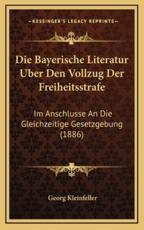Die Bayerische Literatur Uber Den Vollzug Der Freiheitsstrafe - Georg Kleinfeller (author)