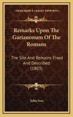 Remarks Upon The Garianonum Of The Romans - John Ives (author)
