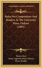 Rules For Compositors And Readers At The University Press, Oxford (1905) - Horace Hart, James Augustus Henry Murray, Henry Bradley