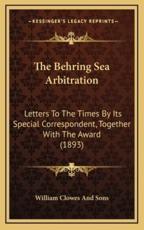 The Behring Sea Arbitration - William Clowes and Sons (author)