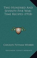 Two Hundred And Seventy-Five War-Time Recipes (1918) - Carolyn Putnam Webber (author)