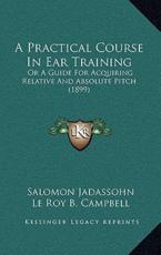 A Practical Course In Ear Training - Salomon Jadassohn (author), Le Roy B Campbell (translator)