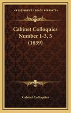 Cabinet Colloquies Number 1-3, 5 (1839) - Cabinet Colloquies (author)