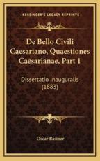De Bello Civili Caesariano, Quaestiones Caesarianae, Part 1 - Oscar Basiner (author)