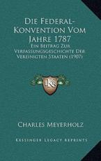 Die Federal-Konvention Vom Jahre 1787 - Charles Meyerholz (author)