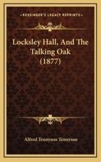 Locksley Hall, And The Talking Oak (1877) - Lord Alfred Tennyson (author)