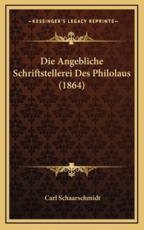Die Angebliche Schriftstellerei Des Philolaus (1864) - Carl Schaarschmidt (author)