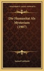 Die Humanitat Als Mysterium (1907) - Samuel Lublinski