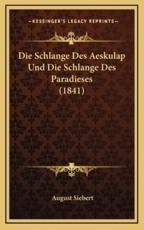 Die Schlange Des Aeskulap Und Die Schlange Des Paradieses (1841) - August Siebert (author)