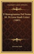 Il Monogramma Del Nome SS. Di Gesu Studi Critici (1885) - Giovanni Sodo (author)