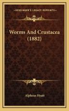 Worms And Crustacea (1882) - Alpheus Hyatt (author)