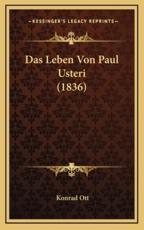 Das Leben Von Paul Usteri (1836) - Konrad Ott (author)