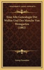 Eine Alte Genealogie Der Welfen Und Des Monchs Von Weingarten (1882) - Georg Grandaur