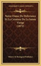 Notre-Dame De Delivrance Et La Ceinture De La Sainte Vierge (1872) - Thierry Et Rossignol Publisher (author)