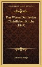 Das Wesen Der Freien Christlichen Kirche (1847) - Johannes Ronge