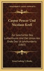 Caspar Peucer Und Nicolaus Krell - Ernst Ludwig T Henke (author)