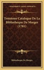Troisieme Catalogue De La Bibliotheque De Morges (1781) - Bibliotheque de Morges (other)