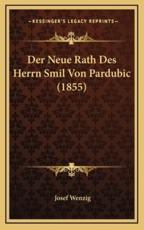 Der Neue Rath Des Herrn Smil Von Pardubic (1855) - Josef Wenzig (author)