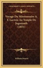 Voyage Du Missionnaire A. F. Lacroix Au Temple De Jogonnath (1851) - William Petavel (author)