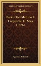 Brezze Del Mattino E Crepuscoli Di Sera (1876) - Agostino Antonelli (author)