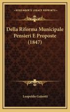 Della Riforma Municipale Pensieri E Proposte (1847) - Leopoldo Galeotti (author)