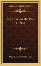 Constitucion Del Peru (1895) - Miguel Antonio De La Lama (author)