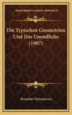 Die Typischen Geometrien Und Das Unendliche (1907) - Branislav Petronievics