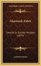 Glarnisch-Fahrt - Leonhard Steiner (author)