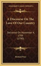 A Discourse On The Love Of Our Country - Richard Price (author)