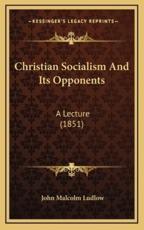 Christian Socialism And Its Opponents - John Malcolm Ludlow (author)