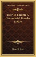 How To Become A Commercial Traveler (1903) - Edward B Grieve