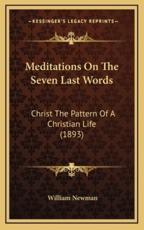 Meditations On The Seven Last Words - William Newman (author)