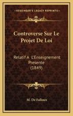 Controverse Sur Le Projet De Loi - M De Falloux (author)