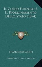 Il Corso Forzoso E Il Riordinamento Dello Stato (1874) - Francesco Crispi (author)
