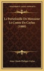 Le Portefeuille De Monsieur Le Comte De Caylus (1880) - Anne Claude Philippe Caylus