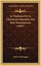 Le Tombeau De La Chretienne Mausolee Des Rois Mauritaniens (1867) - Adrien Berbrugger (author)