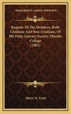 Register Of The Members, Both Graduate And Non-Graduate, Of Phi Delta Literary Society, Oberlin College (1901) - Harry N Frost (editor)
