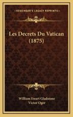 Les Decrets Du Vatican (1875) - William Ewart Gladstone, Victor Oger (translator)