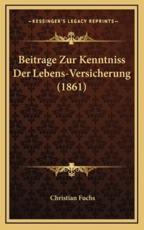 Beitrage Zur Kenntniss Der Lebens-Versicherung (1861) - Dr Christian Fuchs (author)