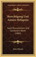 Berechtigung Und Aussere Befugniss - Julius Ebbecke (author)