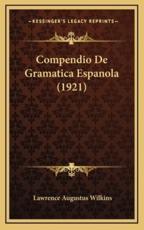 Compendio De Gramatica Espanola (1921) - Lawrence Augustus Wilkins (author)