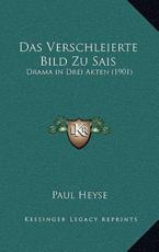 Das Verschleierte Bild Zu Sais - Paul Heyse (author)