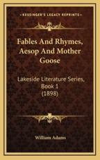 Fables And Rhymes, Aesop And Mother Goose - Lecturer in Geography William Adams (editor)