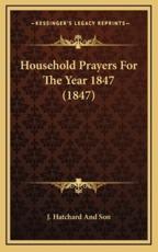 Household Prayers For The Year 1847 (1847) - J Hatchard and Son (other)