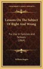 Lessons On The Subject Of Right And Wrong - William Rogers (author)