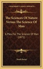 The Sciences Of Nature Versus The Science Of Man - Noah Porter (author)